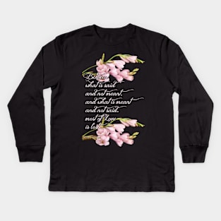 Between what is said and not meant, and what is meant and not said, most of Love is lost... Kids Long Sleeve T-Shirt